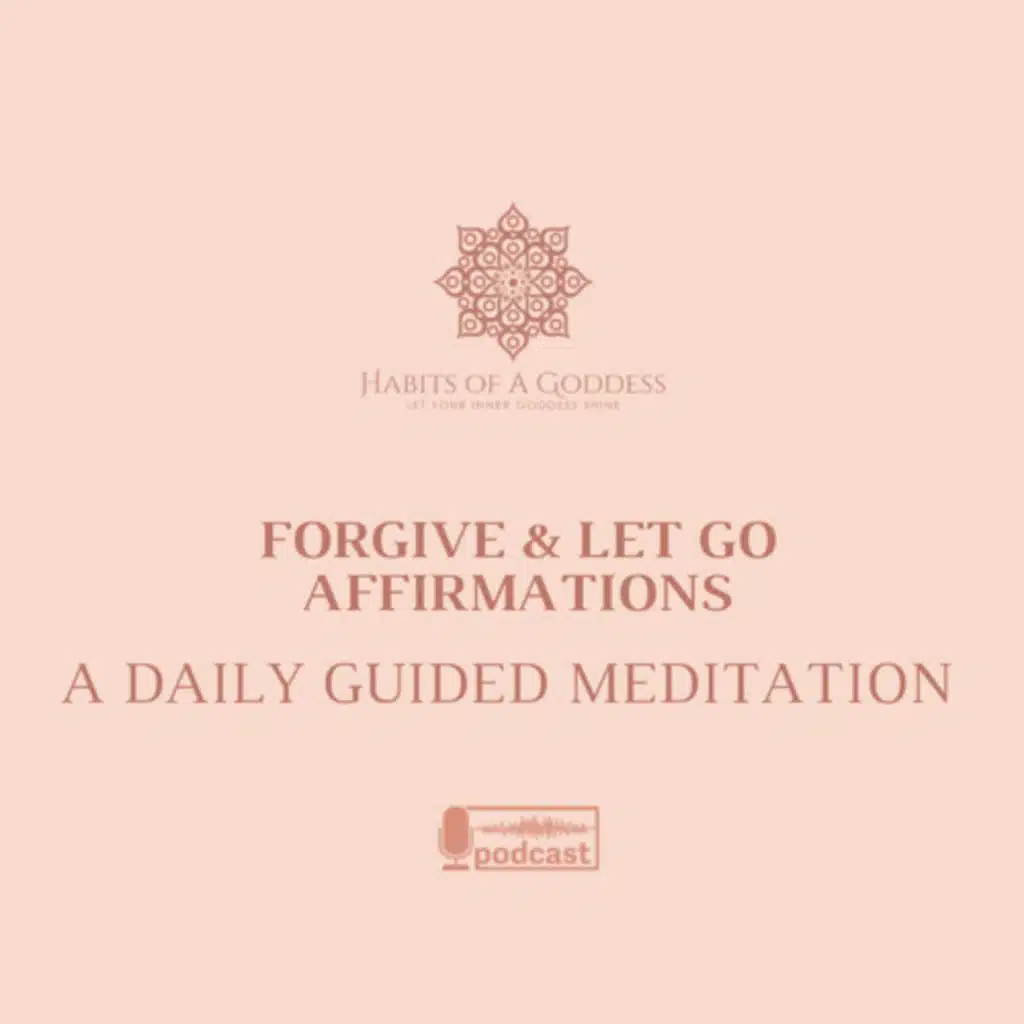 FORGIVE & LET GO AFFIRMATIONS | HABITS OF A GODDESS