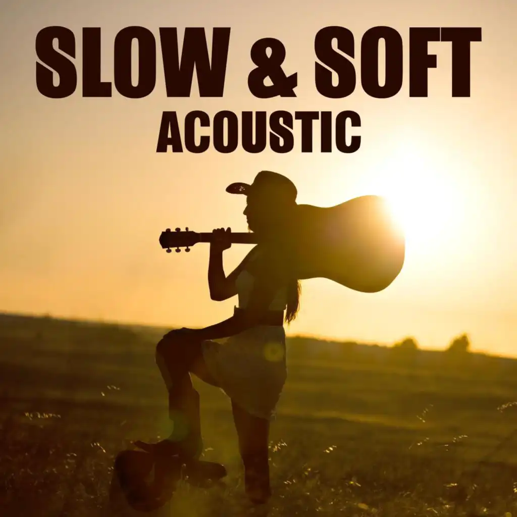 Slow & Soft Acoustic (Acoustic Version)