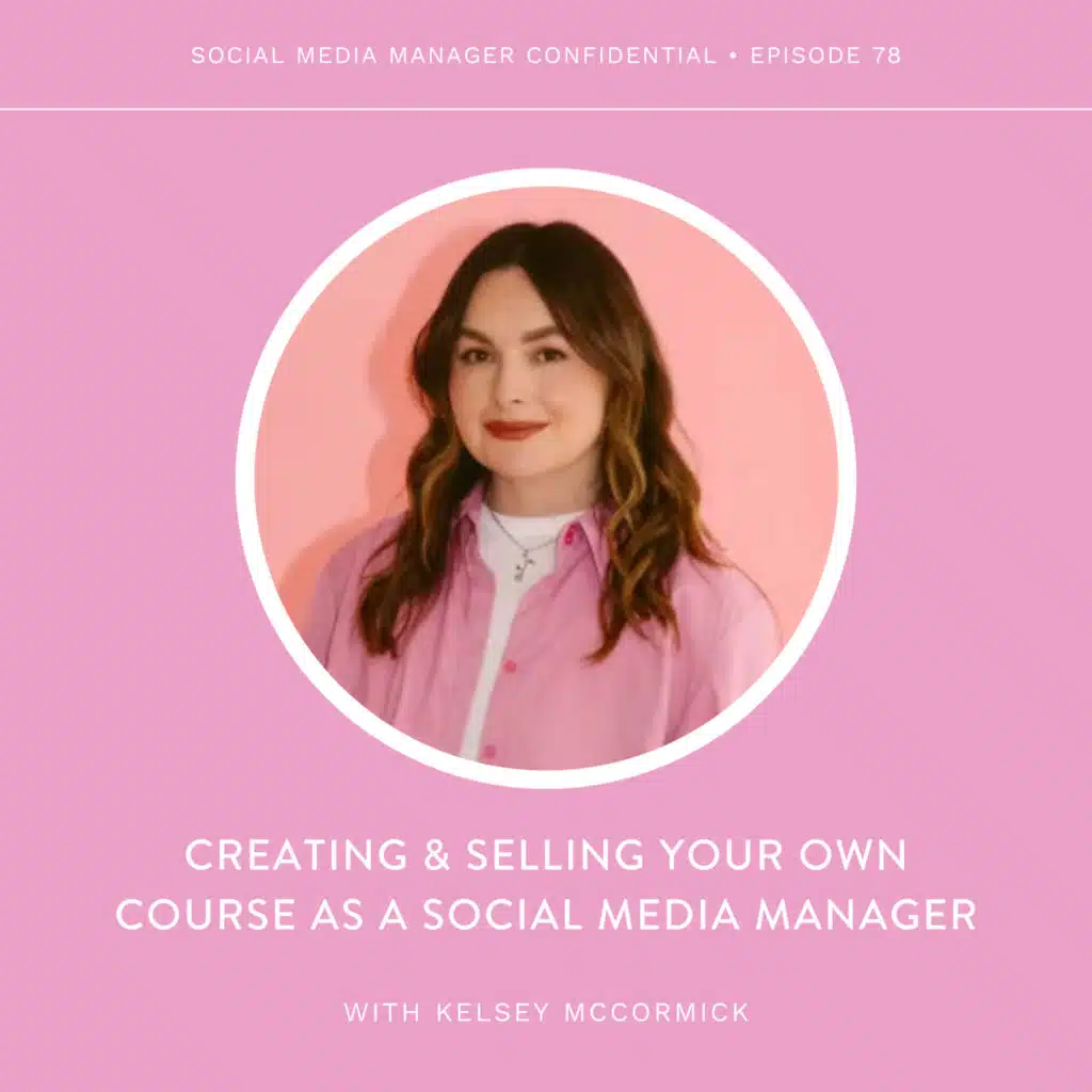 78. Kelsey McCormick on: Creating & Selling Your Own Course As a Social Media Manager