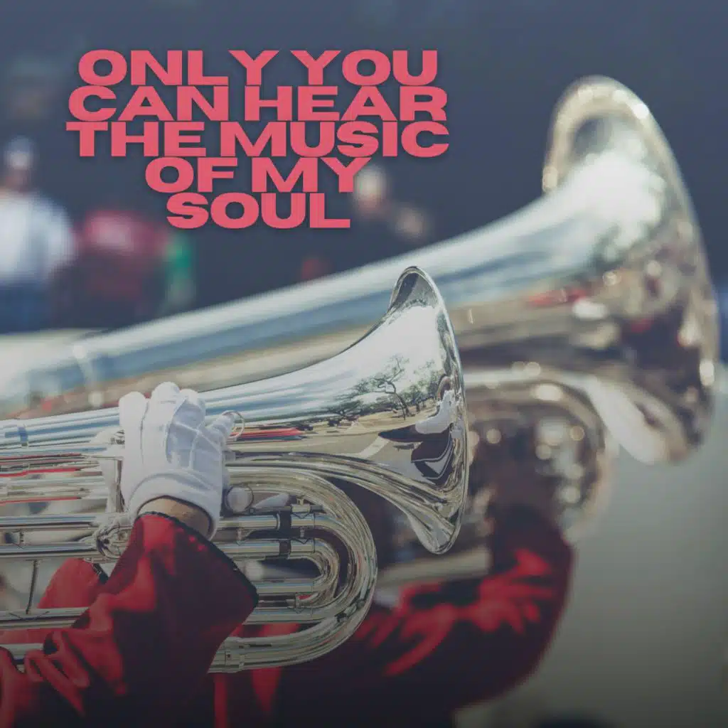 Only You Can Hear The Music Of My Soul (feat. Nu Braz)