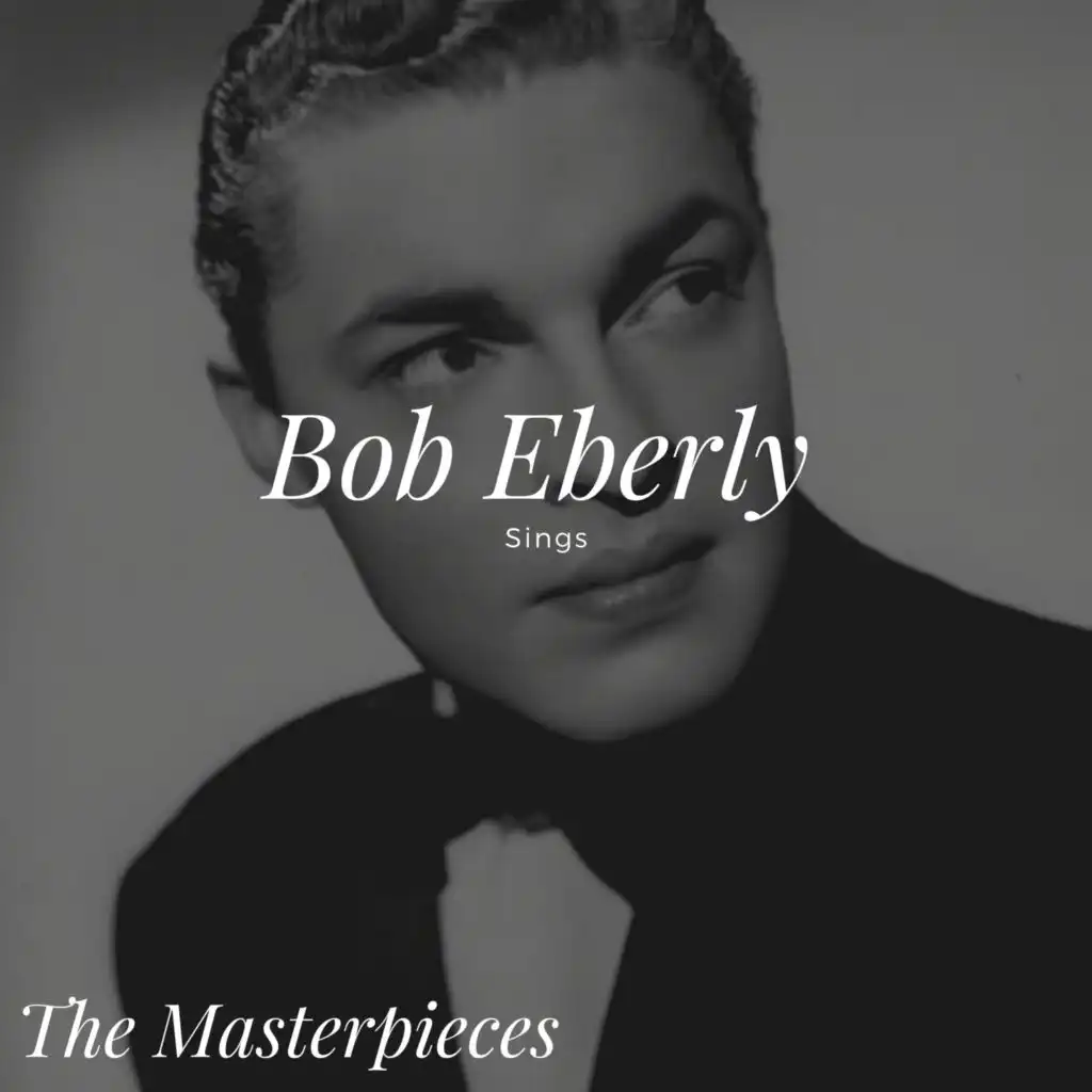 Bob Eberly Sings - The Masterpieces
