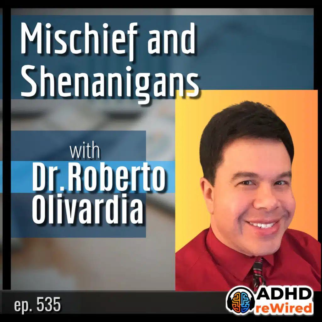 535 | Mischief and Shenanigans with Dr. Roberto Olivardia