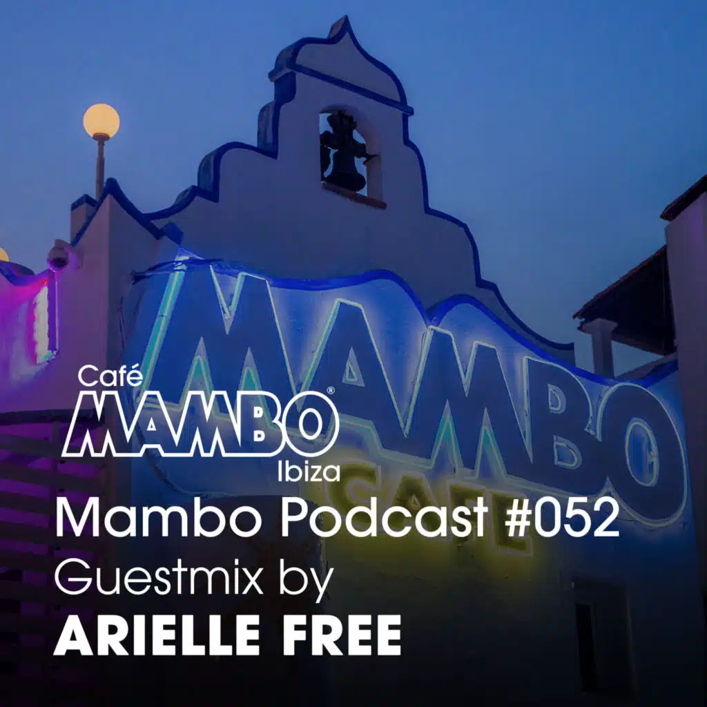 Cafe Mambo Ibiza – Mambo Radio #052 (ft. Arielle Free Guest Mix)