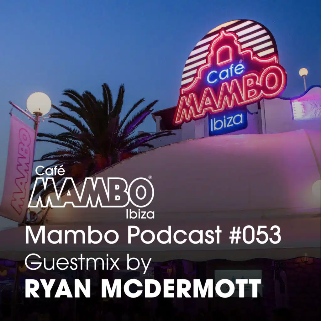 Cafe Mambo Ibiza – Mambo Radio #053 (ft. Ryan McDermott Guest Mix)