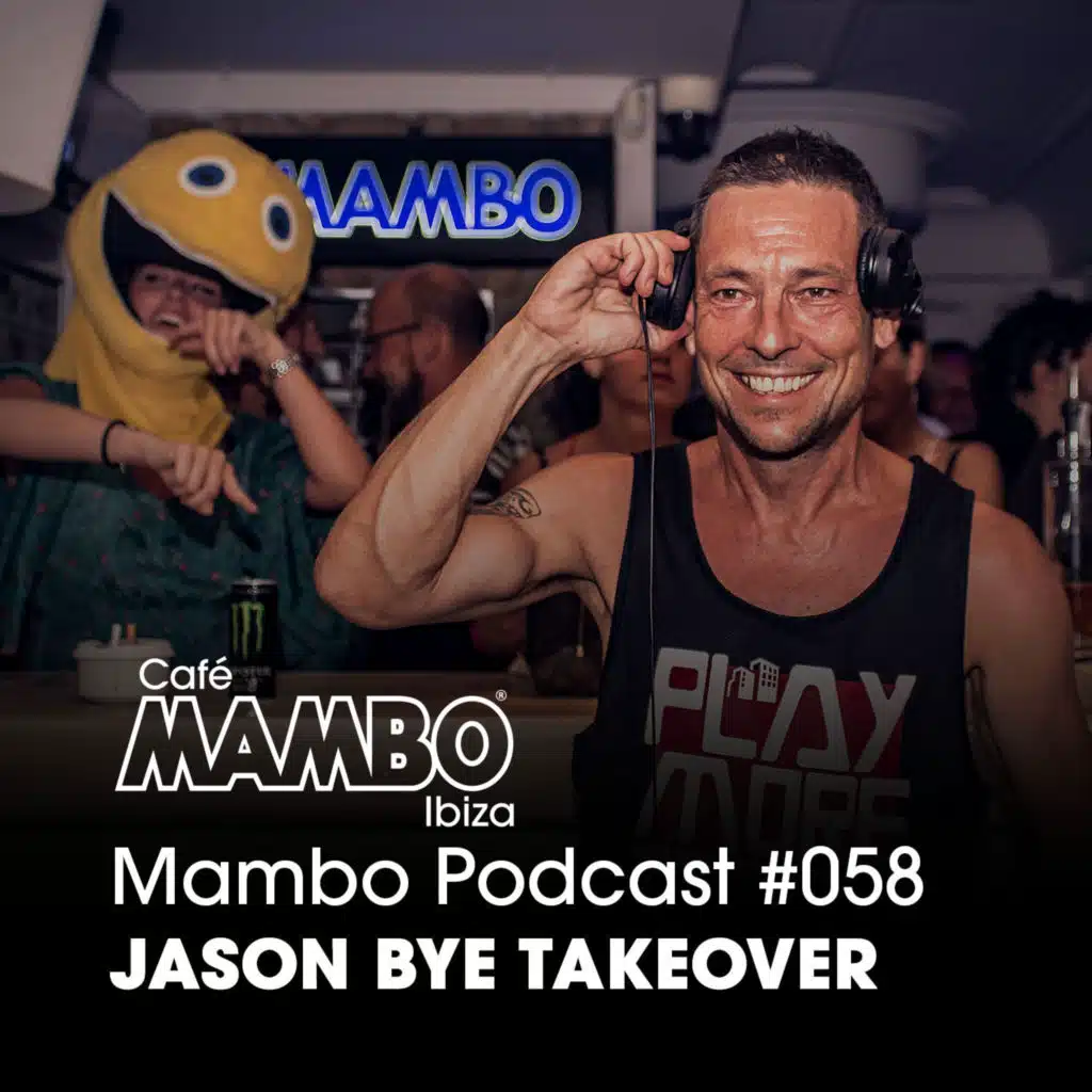 Cafe Mambo Ibiza – Mambo Radio #058 (ft. Jason Bye Guest Mix)