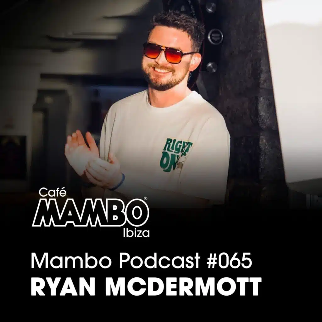 Cafe Mambo Ibiza – Mambo Radio #065 (ft. Ryan McDermott Guest Mix)