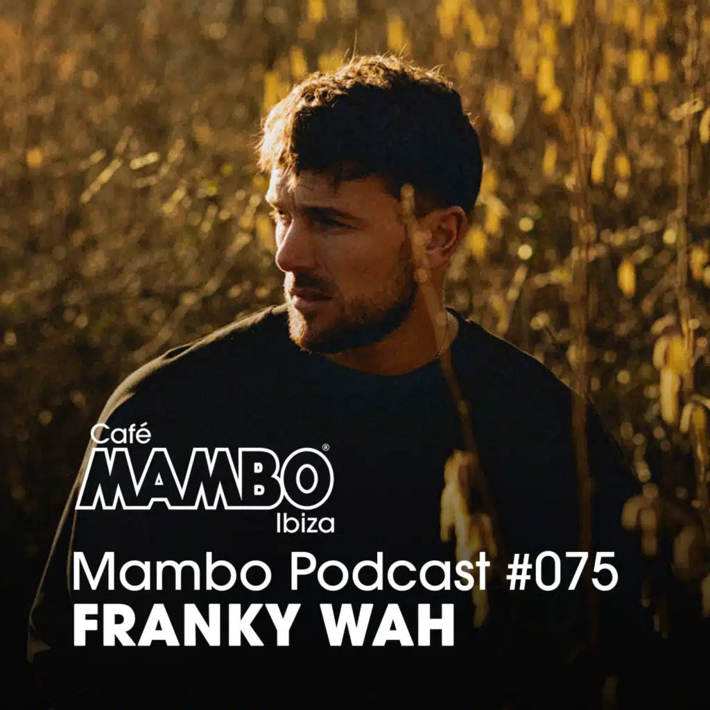 Cafe Mambo Ibiza – Mambo Radio #075 (ft. Franky Wah Guest Mix)