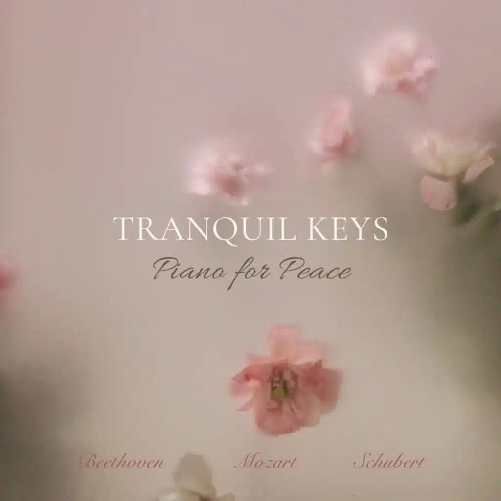 Tranquil Keys - Piano for Peace: Beethoven, Mozart, Schubert