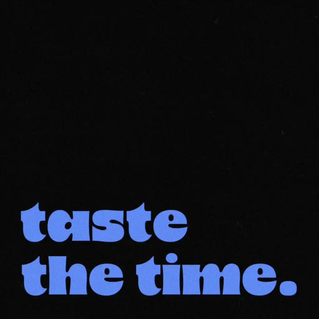 taste the time.