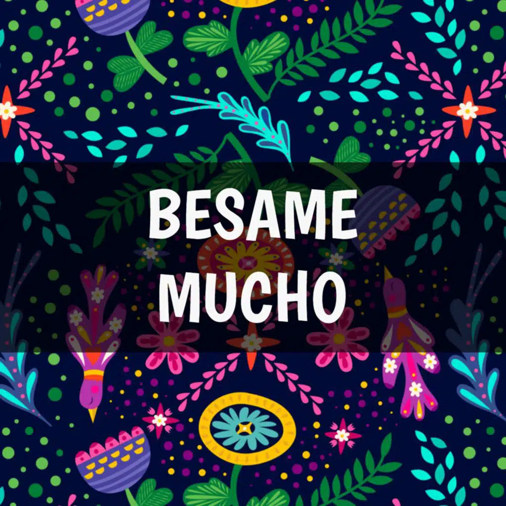 Besame Mucho, Como Si Fuera Esta Noche La Ultima Vez