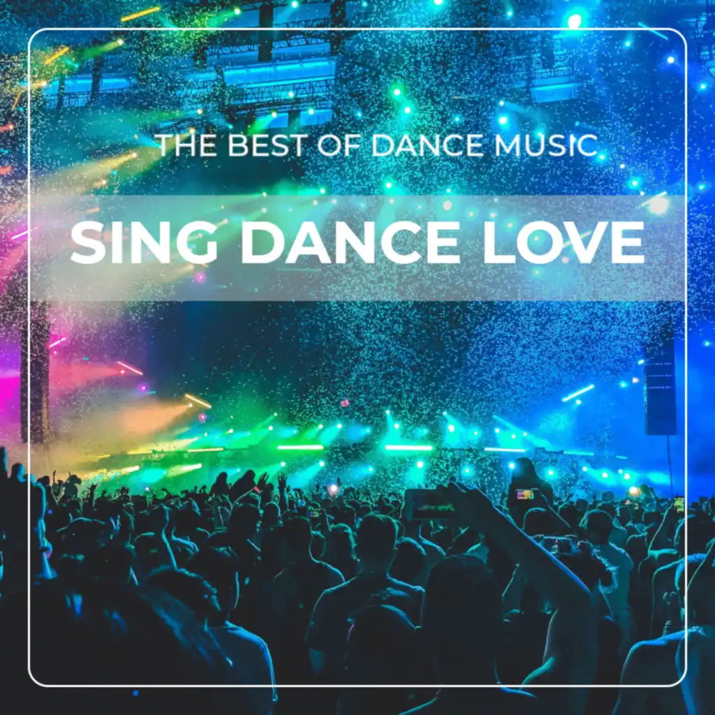 Sing Dance Love (The Best of Dance Music)