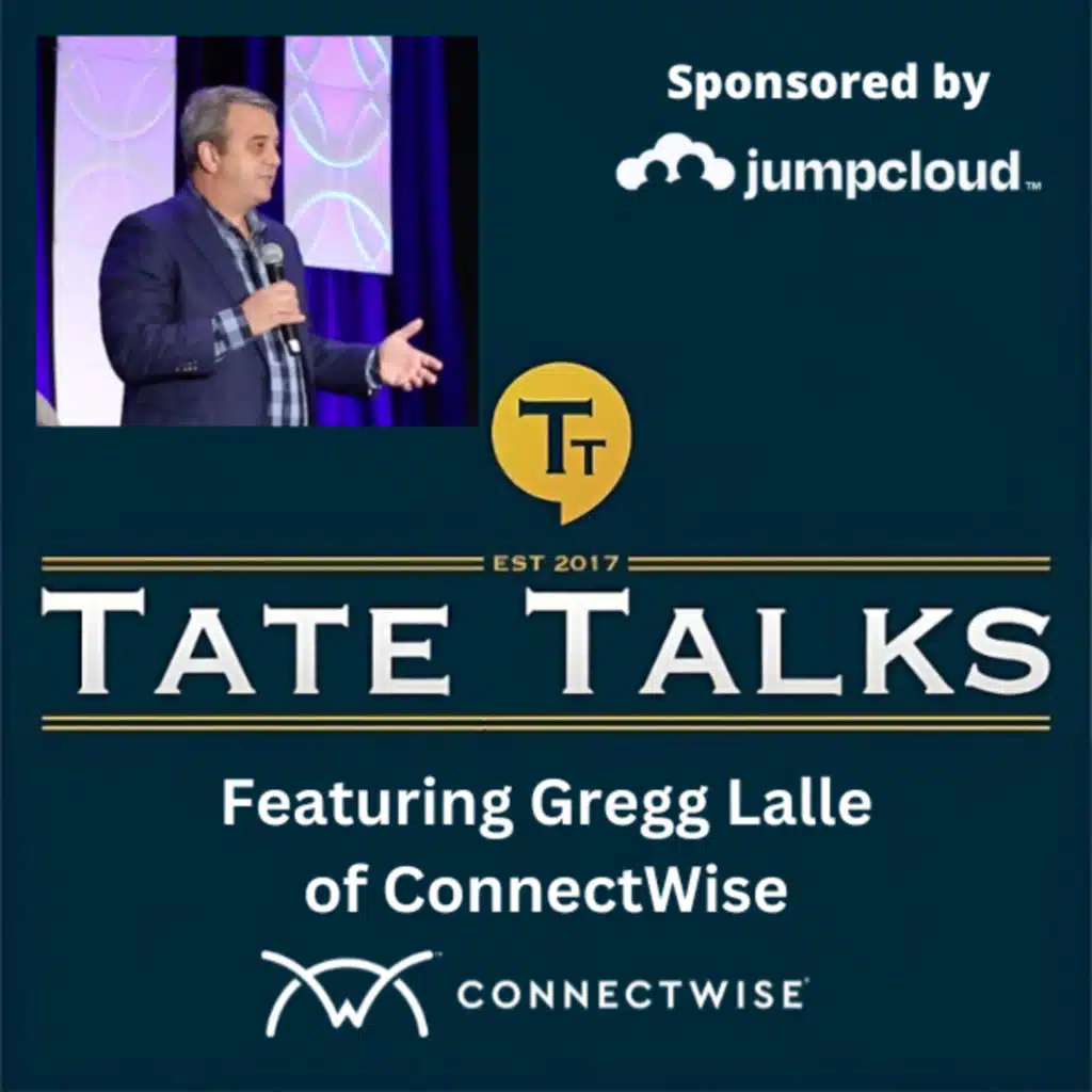 S7E2: Tate Talks - With Gregg Lalle, ConnectWise