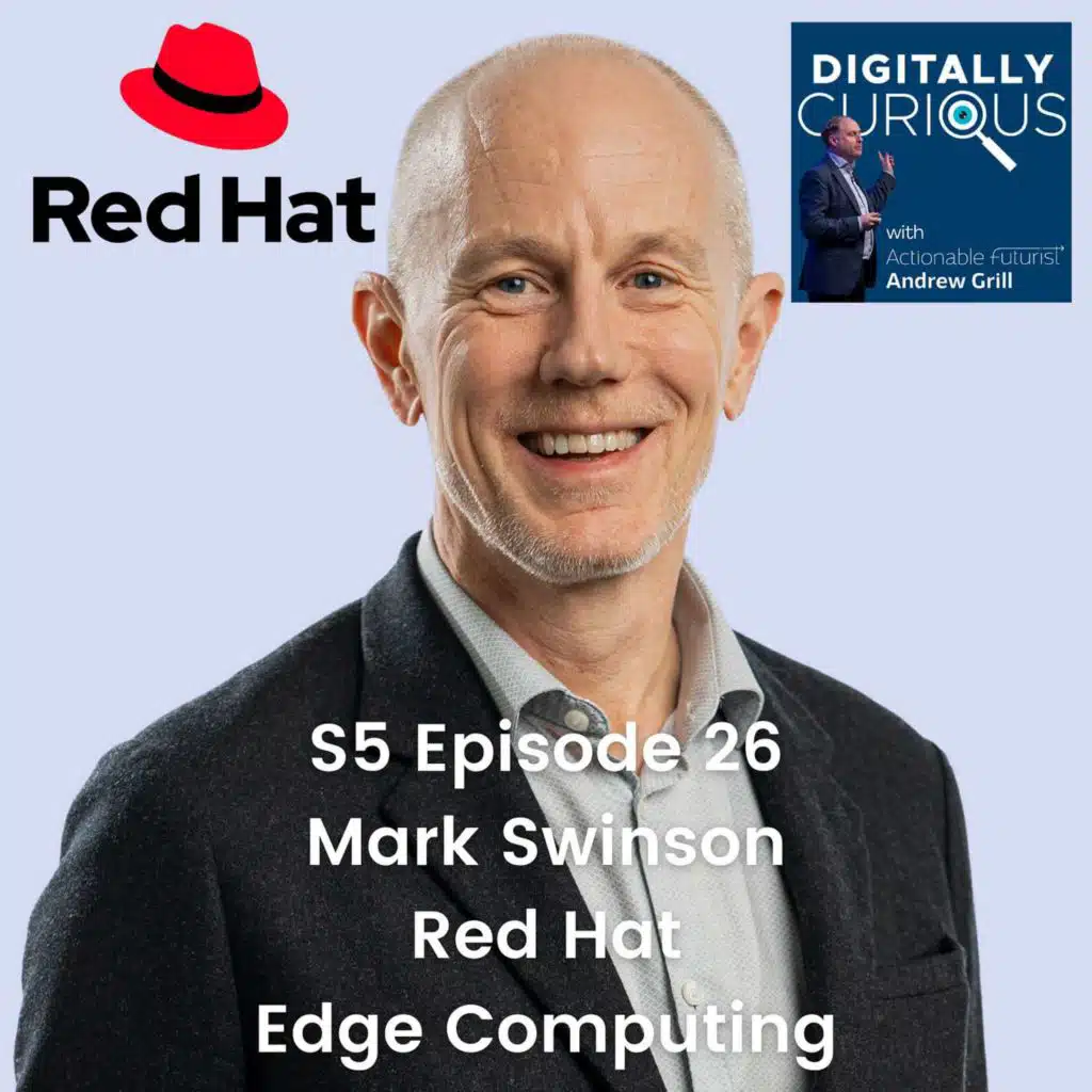 S5 Episode 26: The Transformative Impact of Edge Computing with Mark Swinson from Red Hat