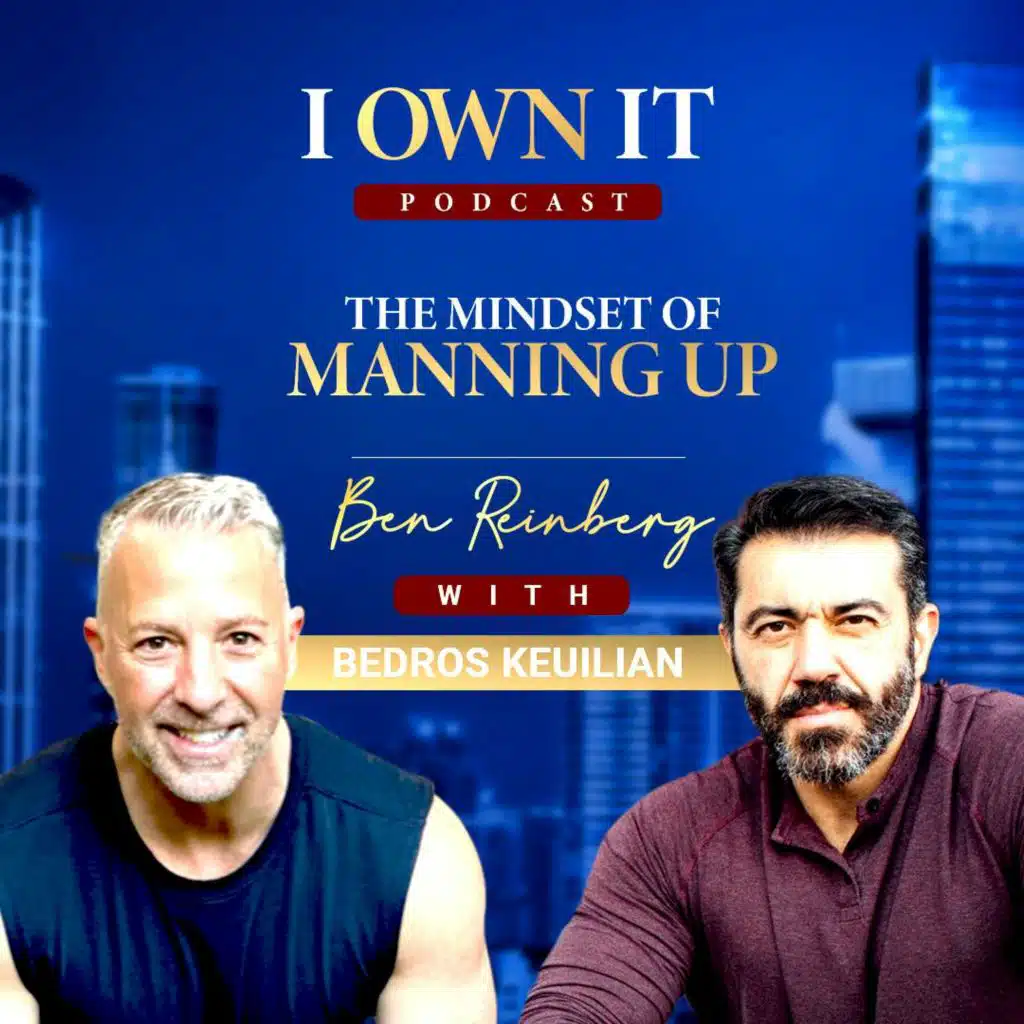 EP131: The Mindset of Manning Up with Bedros Keuilian