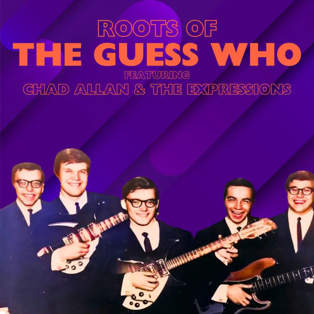 Roots of The Guess Who (feat. Chad Allan, The Expressions)