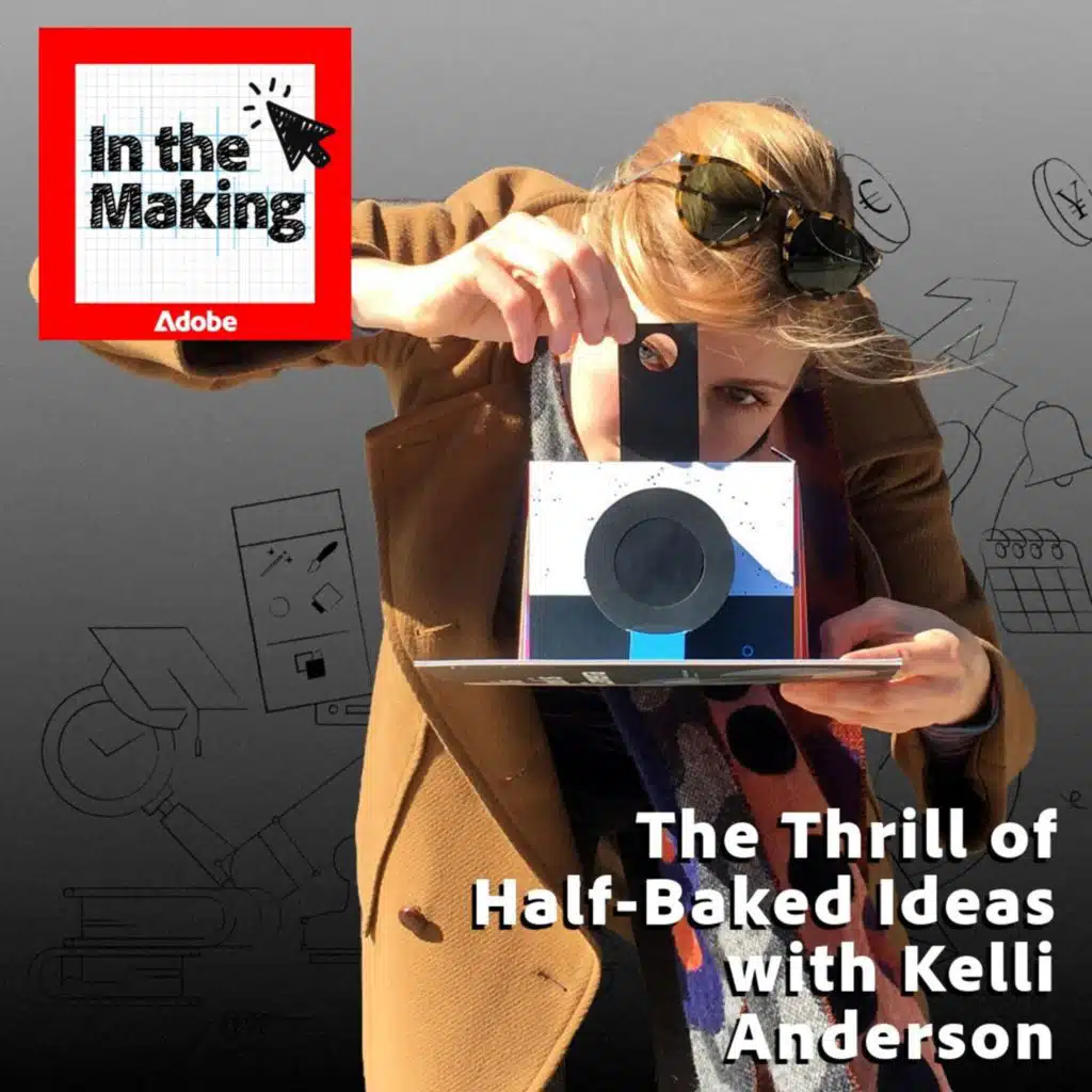 The Thrill of Half-Baked Ideas with Kelli Anderson
