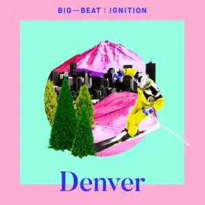 Big Beat Ignition: Denver
