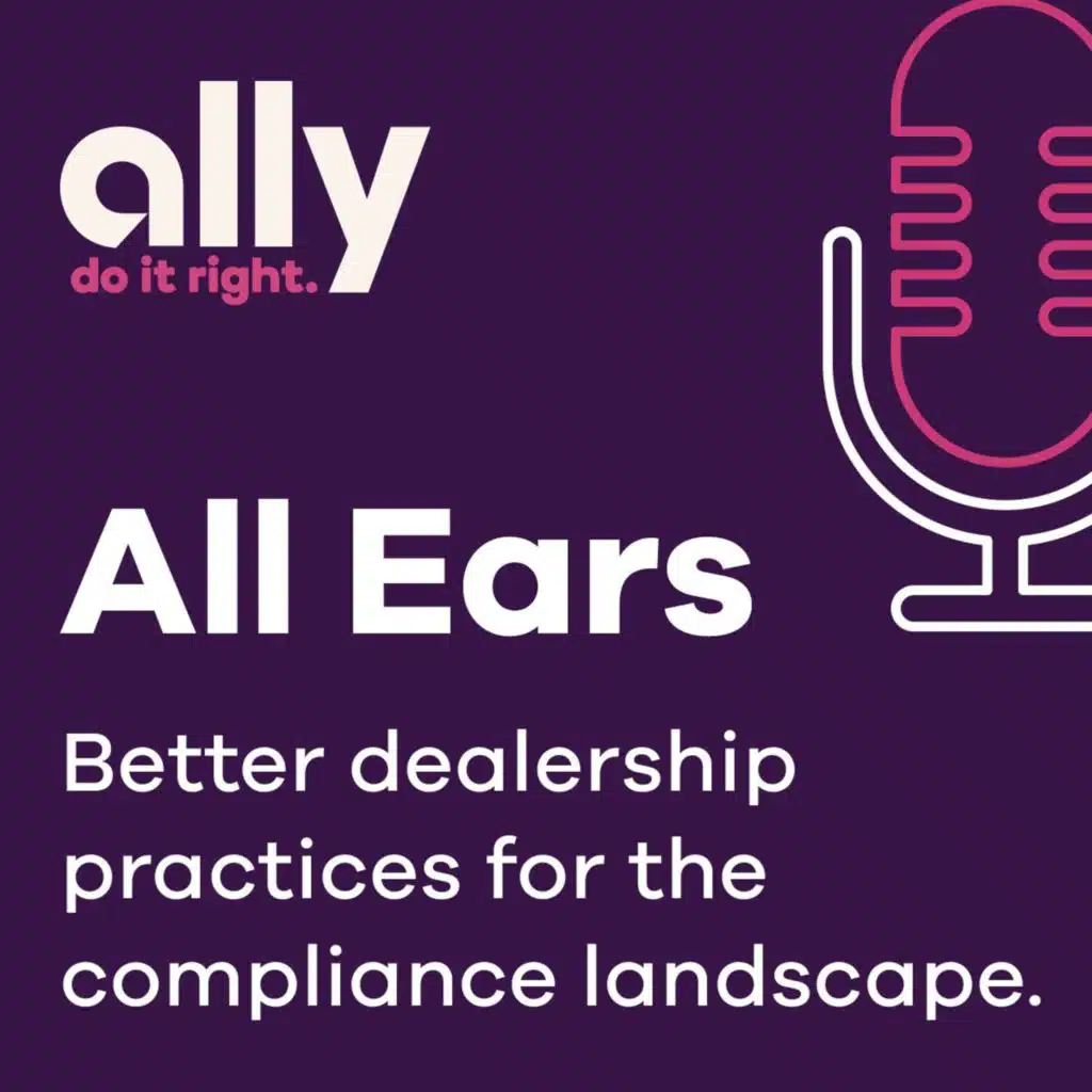 Ally All Ears Podcast | Better dealership practices for the ever-evolving compliance landscape
