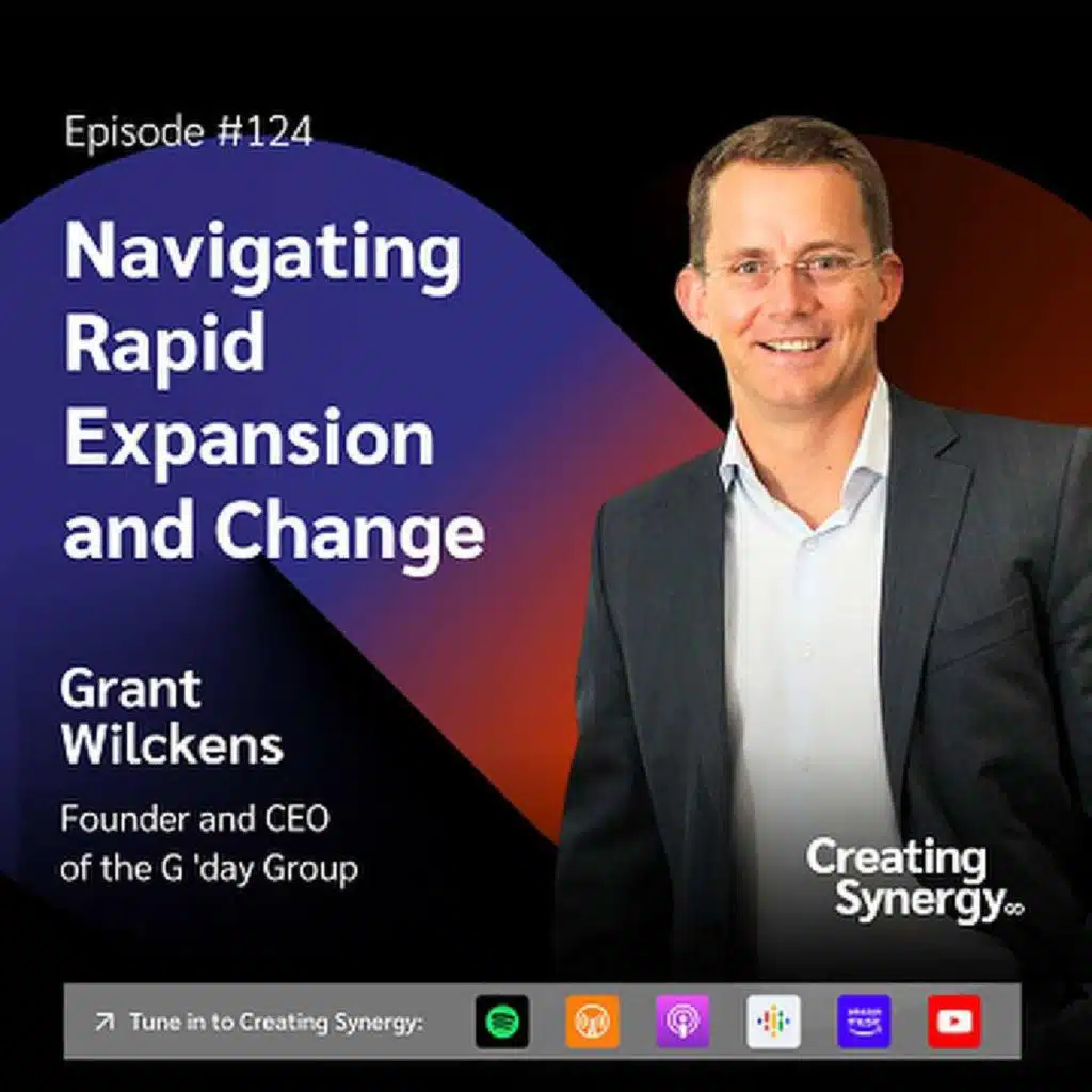 #124 Grant Wilckens, CEO of the G'day Group on Navigating Rapid Expansion and Change