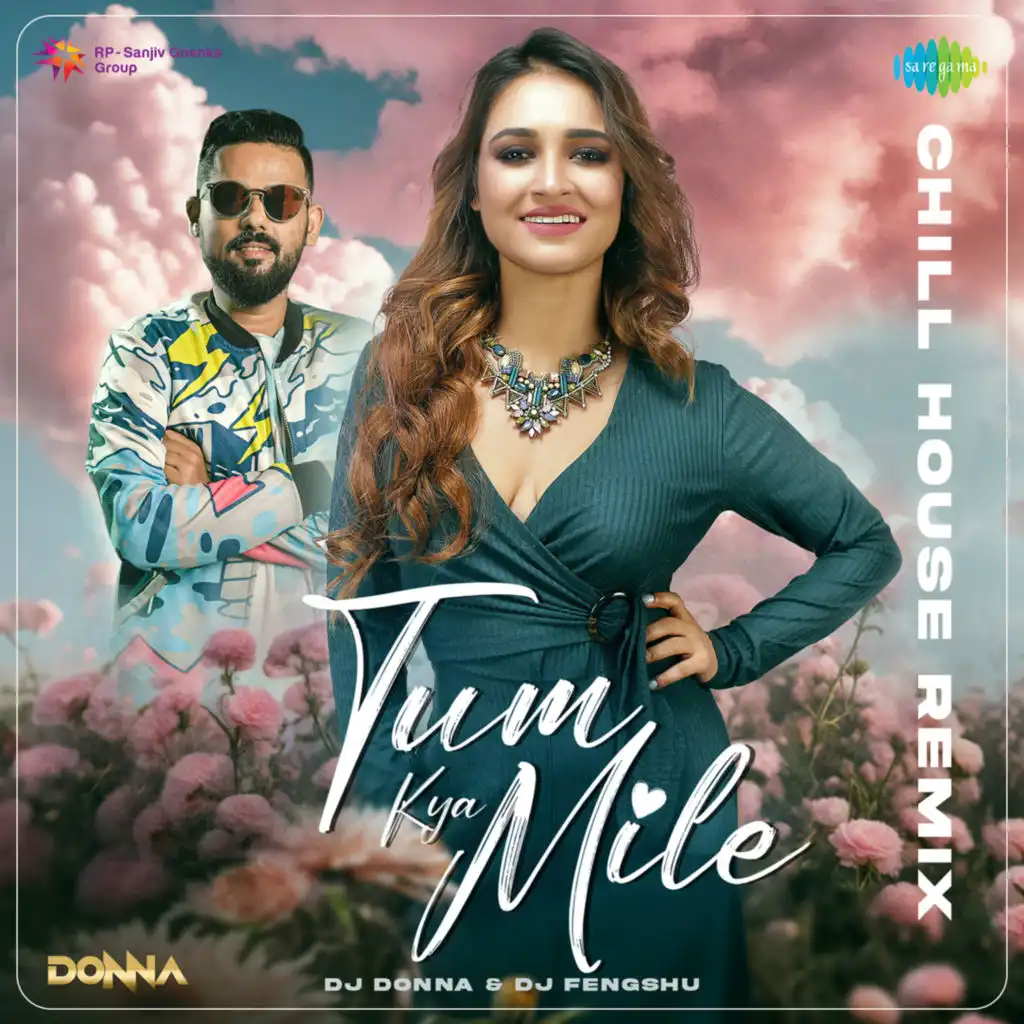 Tum Kya Mile (Chill House Remix) [feat. DJ Donna & DJ Fengshu]