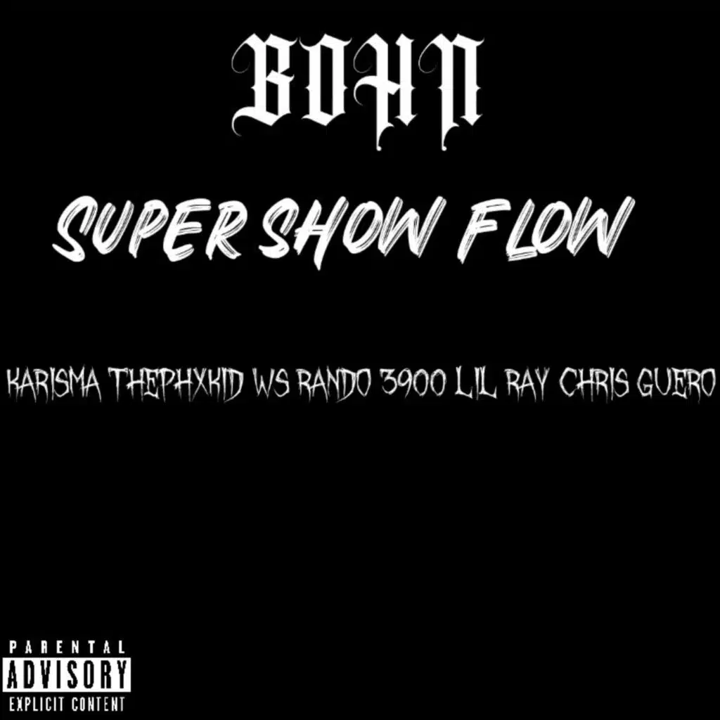 Super Show Flow (feat. Karisma The PhxKid, Lil Ray, Ws Rando 3900 & Chris Guero)