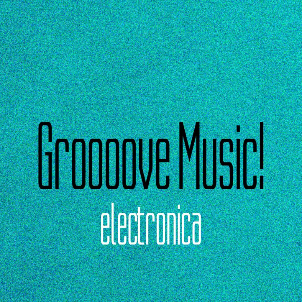Groooove Music! Electronica