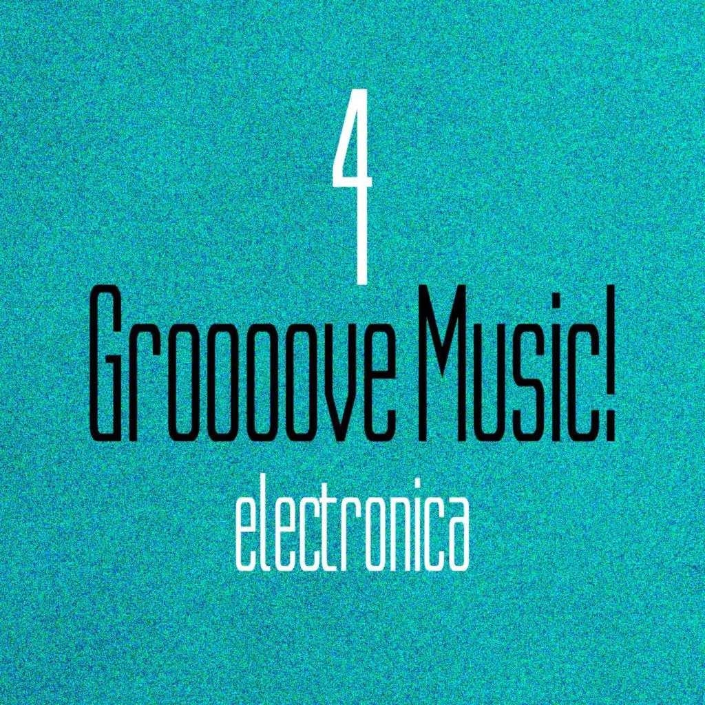 Groooove Music! Electronica, Vol. 4