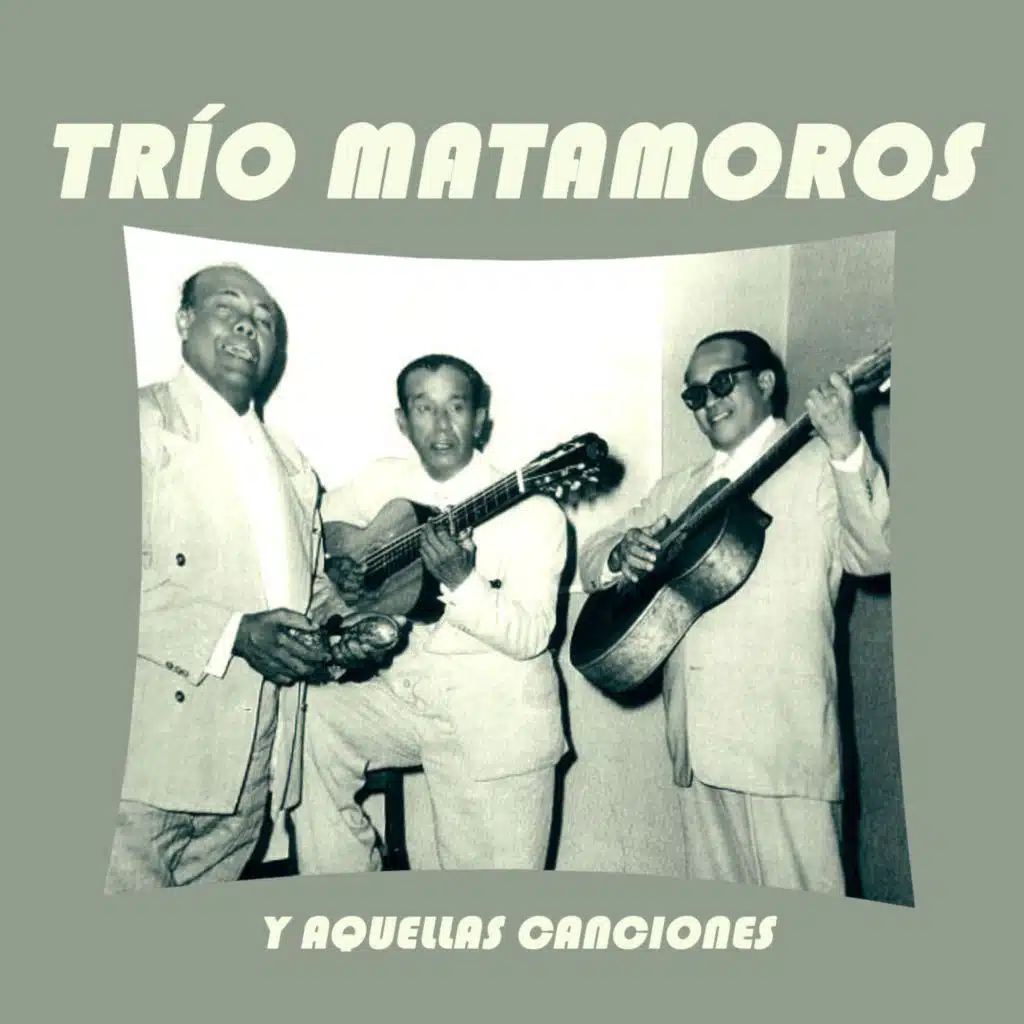 Trío Matamoros y Aquellas Canciones
