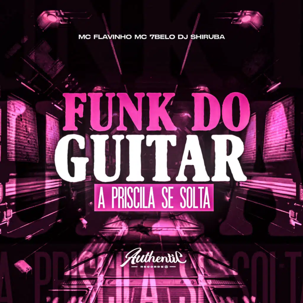 Funk do Guitar - A Priscila Se Solta (feat. MC 7BELO)