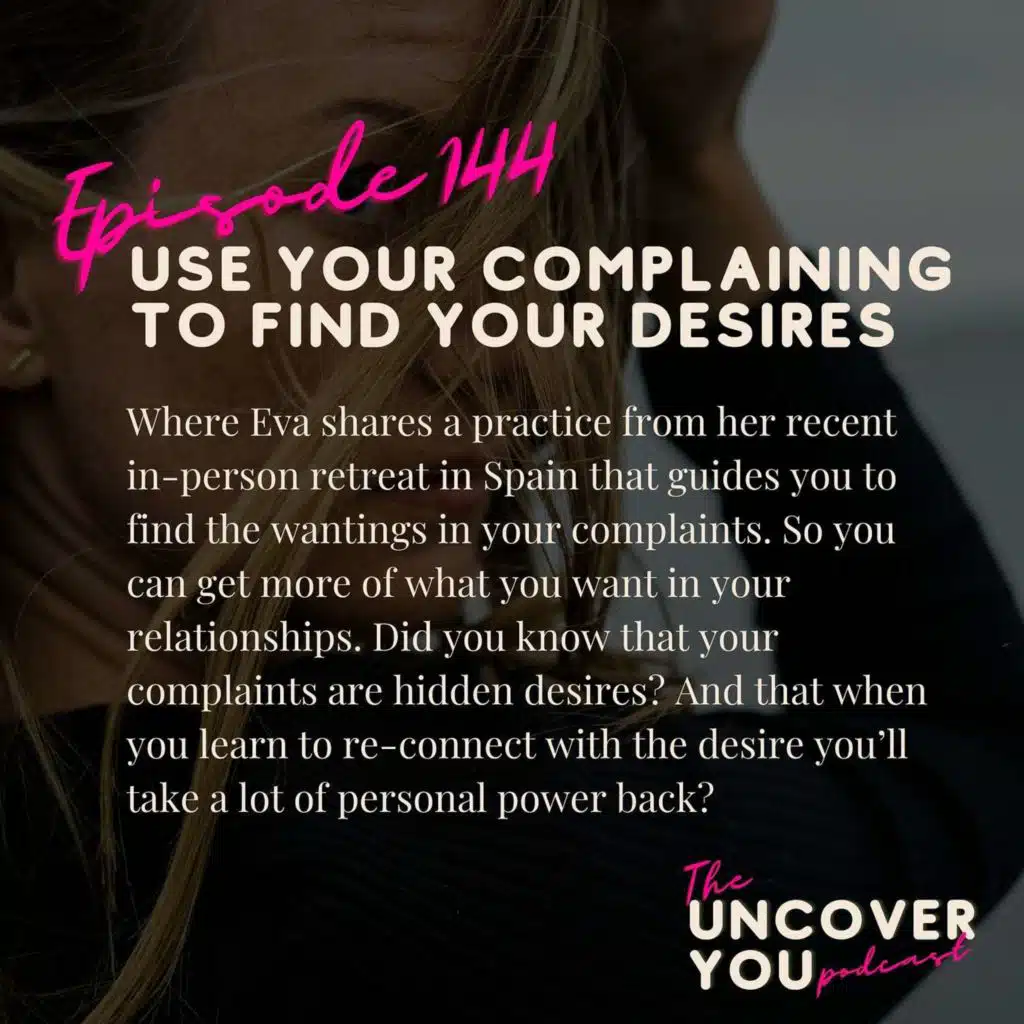 Ep 144: Use your complaining to find your desires