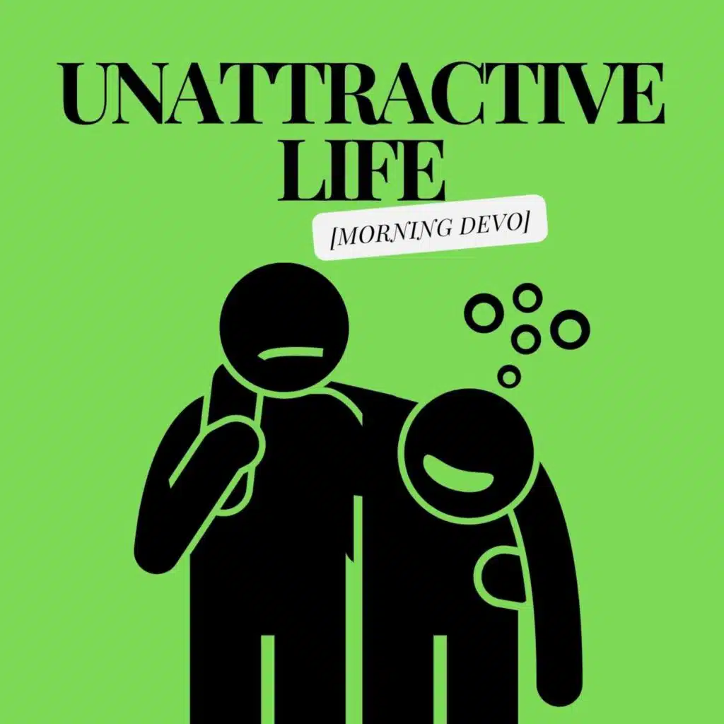 Unattractive Life [Morning Devo]