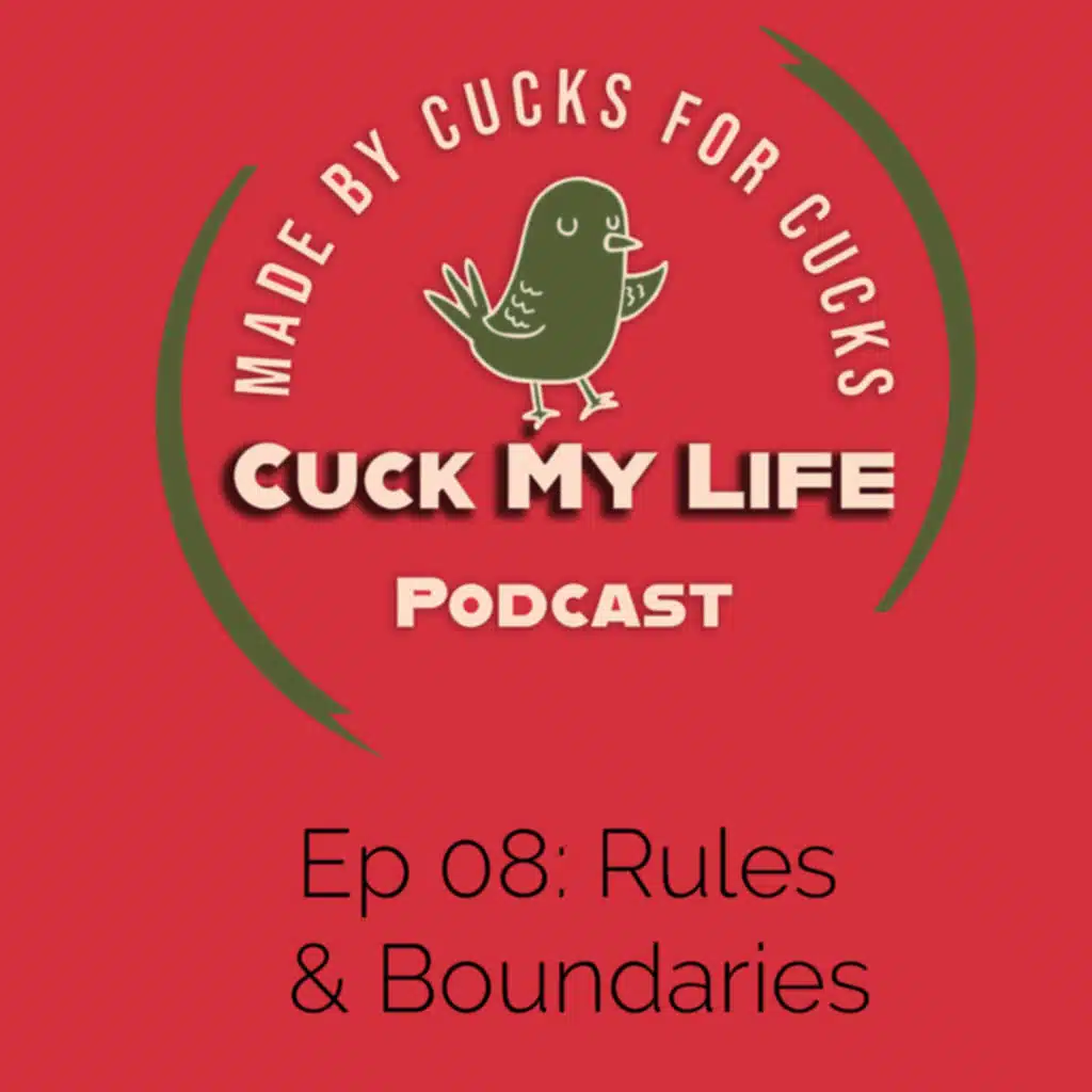 Ep 08: Rules & Boundaries - Cuck My Life Podcast