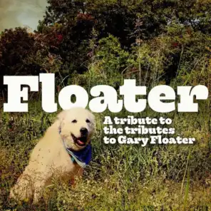 Floater: A Tribute to the Tributes to Gary Floater