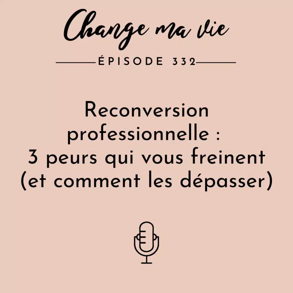 (332) Reconversion professionnelle : 3 peurs qui vous freinent (et comment les dépasser)