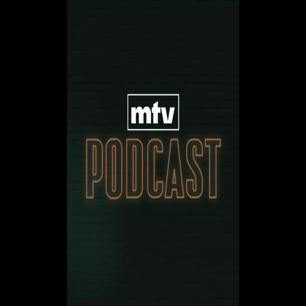 MTV Podcast With Dany Haddad - Guest: Ahmad Hariri