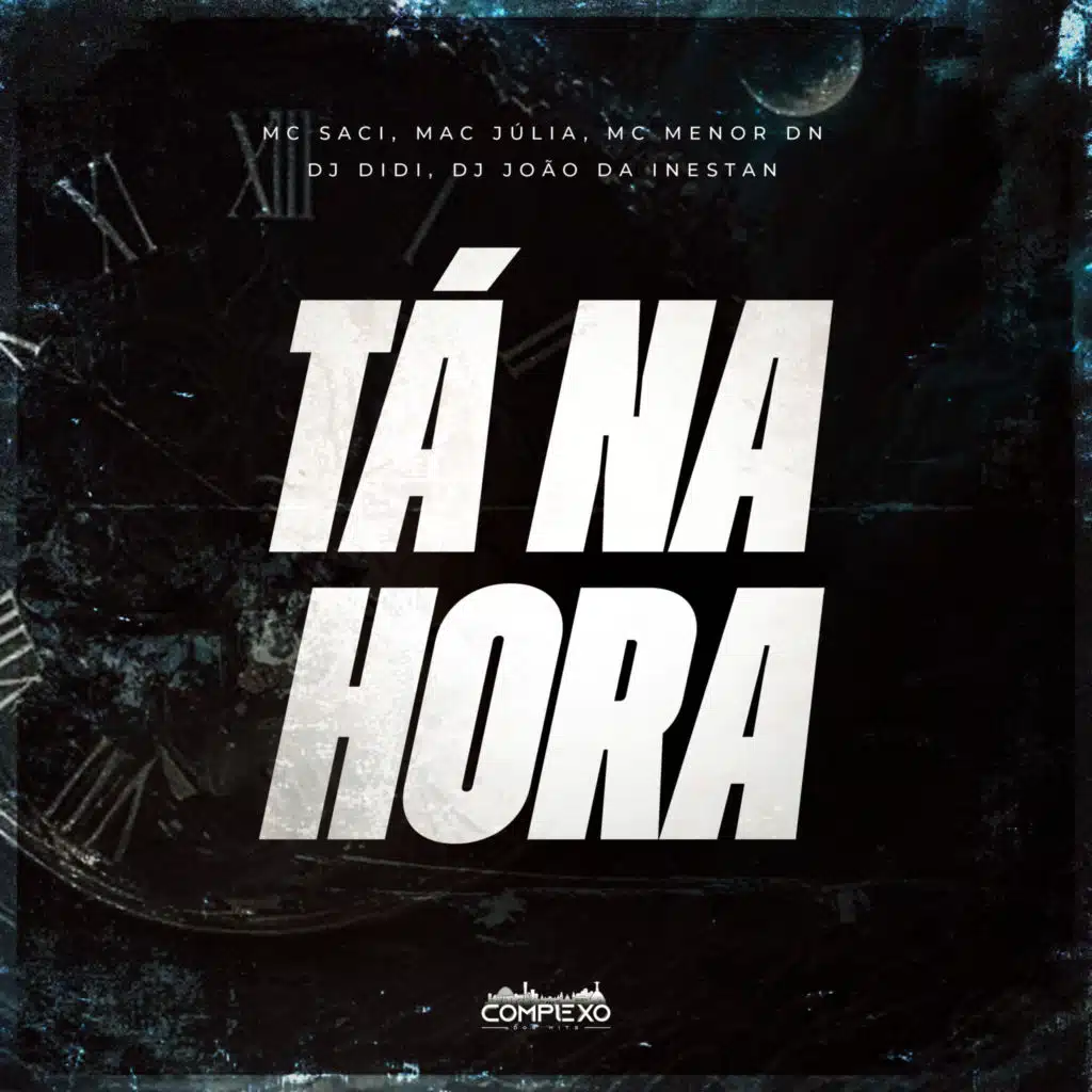 Ta na Hora (feat. Complexo dos Hits, Dj Didi & DJ JOAO DA INESTAN)