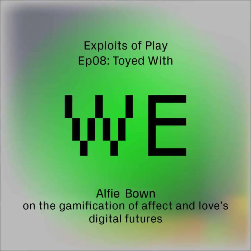 Toyed With - Alfie Bown on the gameification of affect and love's digital futures