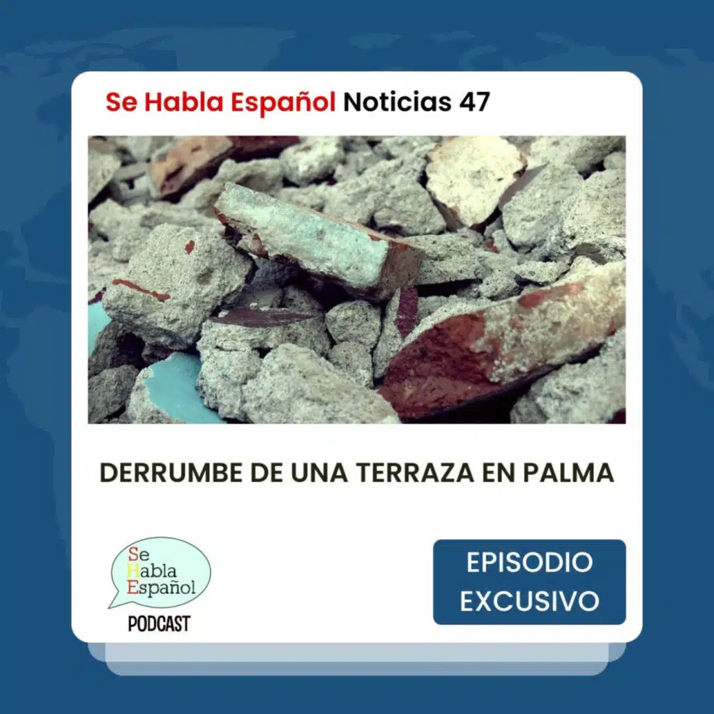 Se Habla Español Noticias 47: Derrumbe de una terraza en Palma - Episodio exclusivo para mecenas