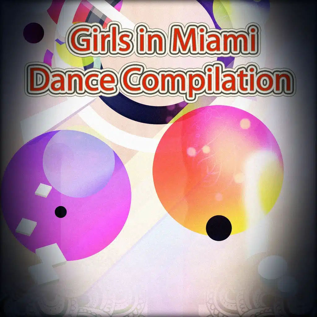 Girls in Miami Dance Compilation (80 Top Dance Songs for Your Special DJ Set Live in Disco 2015)