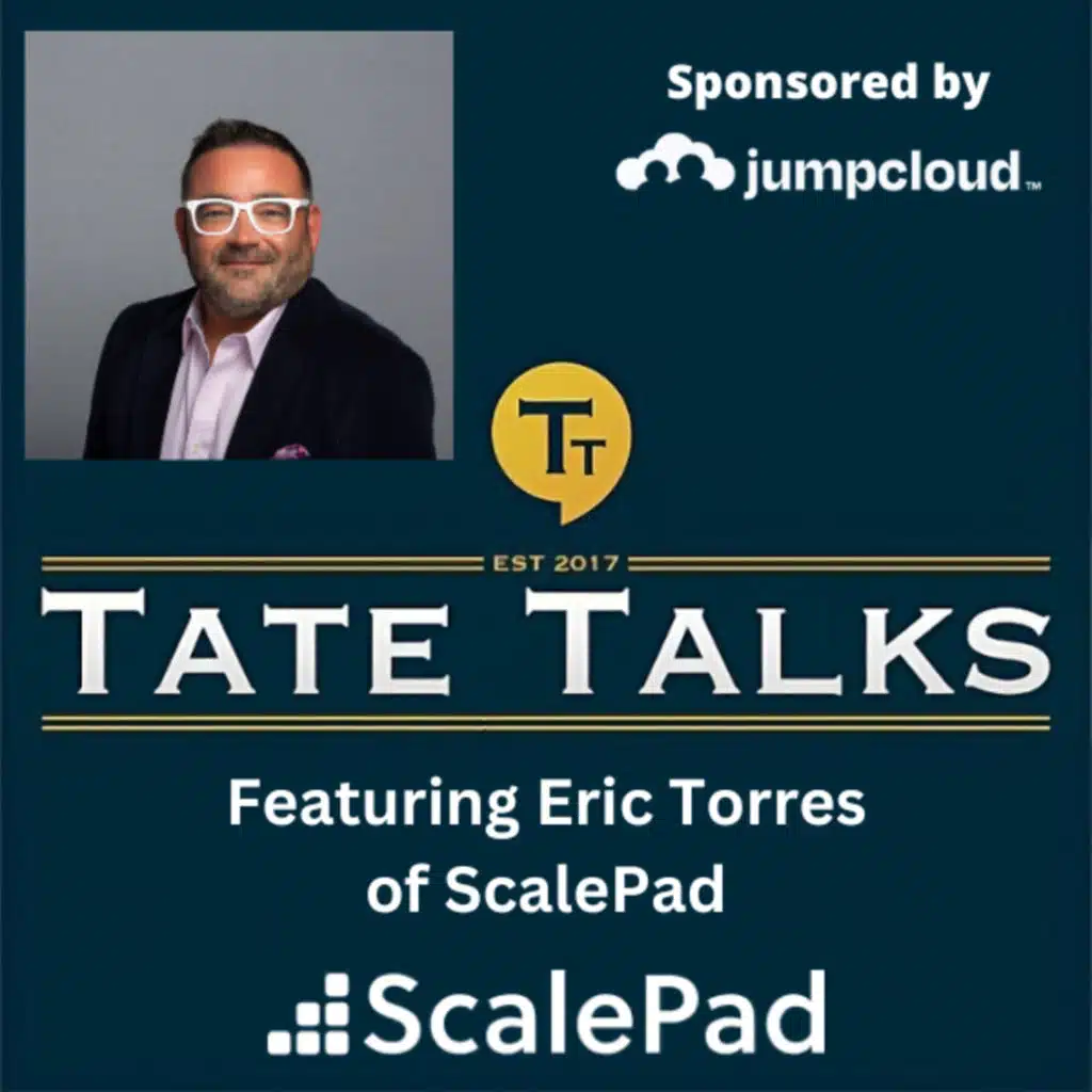 S7E5: Tate Talks - With Eric Torres, Scalepad