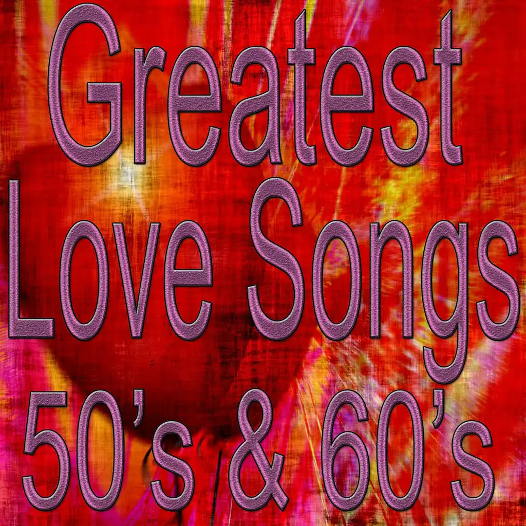 Greatest Love Songs 50's & 60's