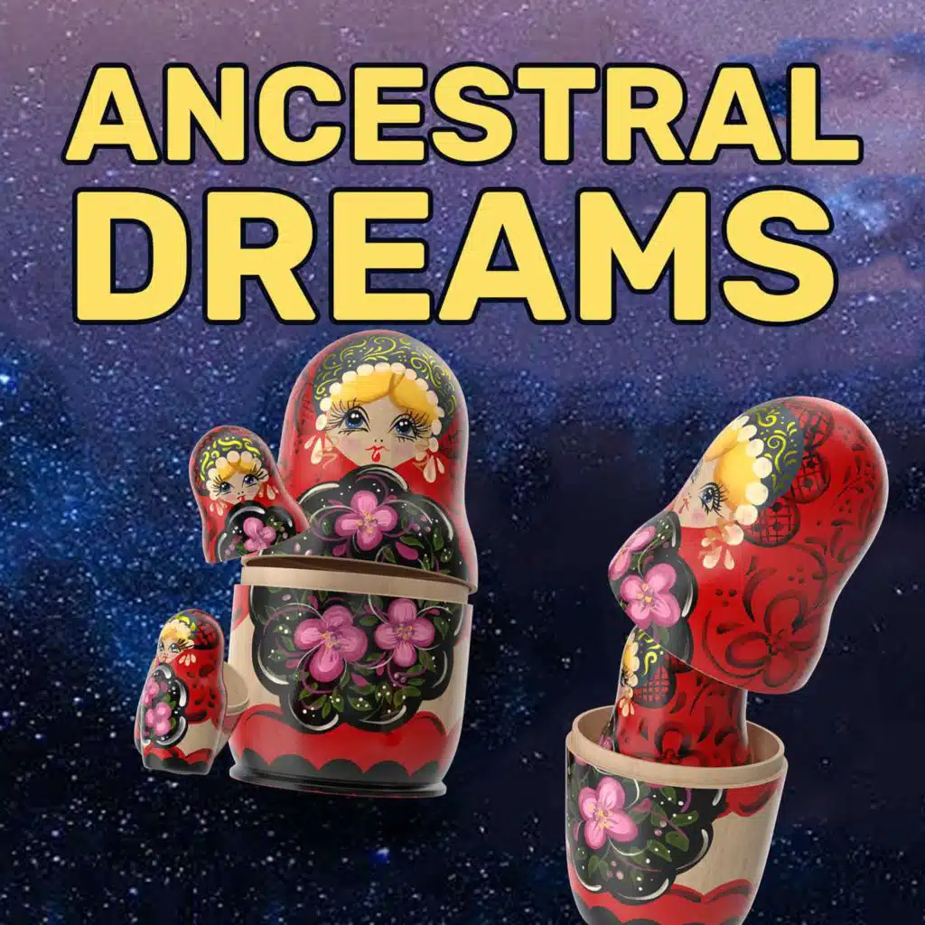 EP56: Ancestral Dreams