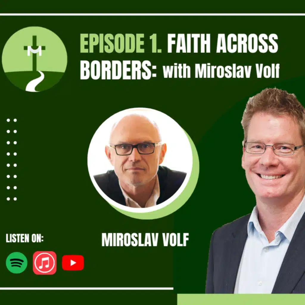 Episode 1: Miroslav Volf on Overcoming Conflict, Hatred, & Indifference