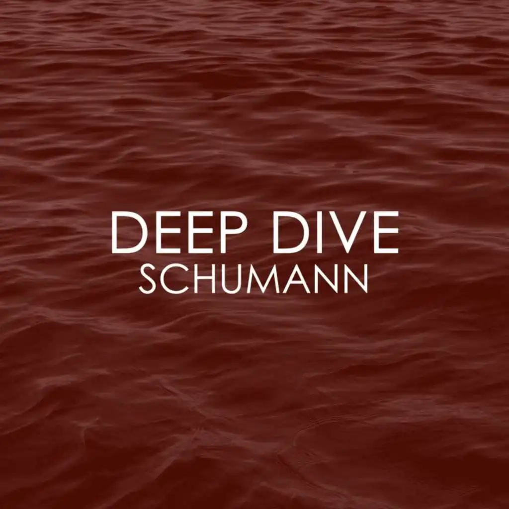 Deep Dive - Schumann