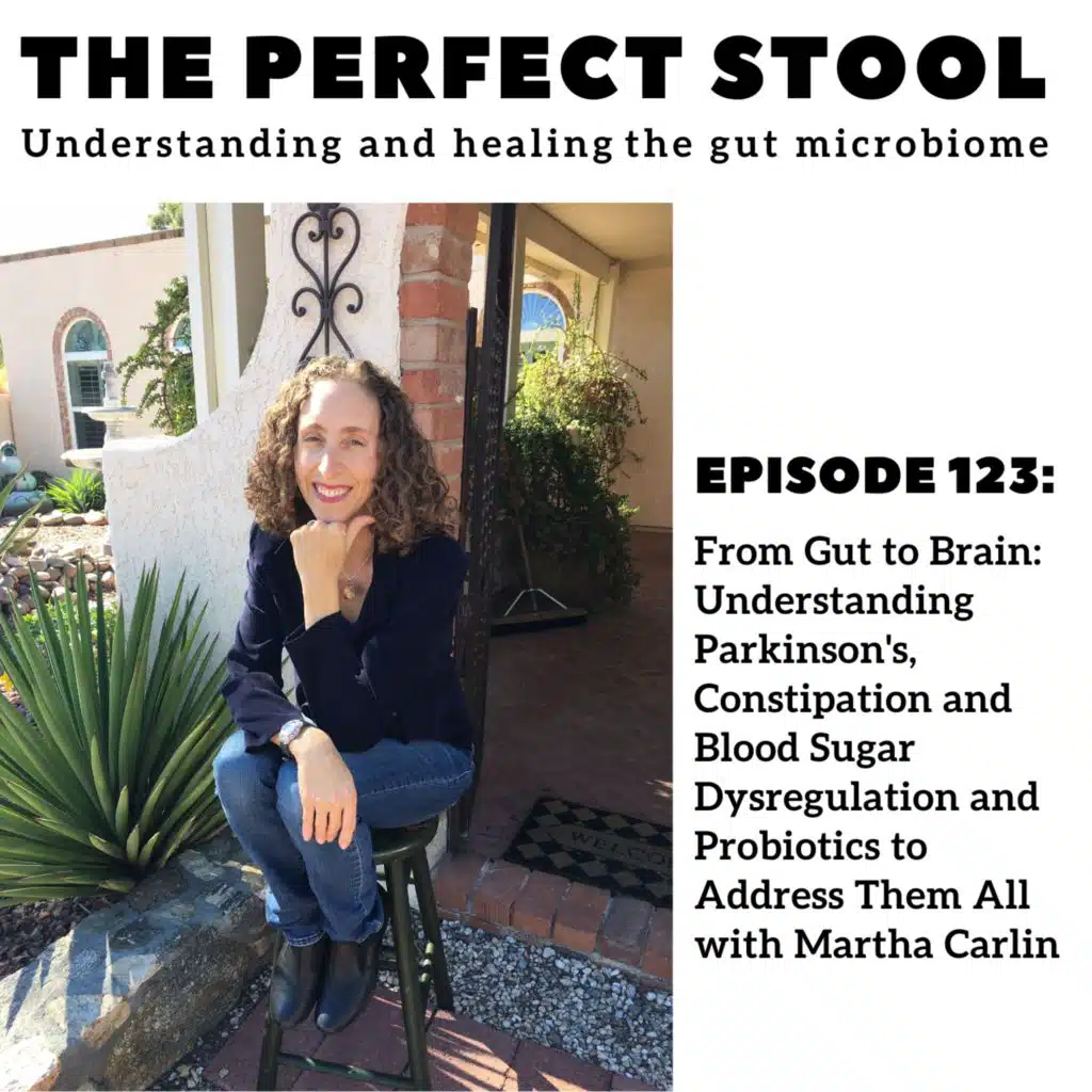 From Gut to Brain: Understanding Parkinson's, Constipation and Blood Sugar Dysregulation and Probiotics to Address Them All with Martha Carlin