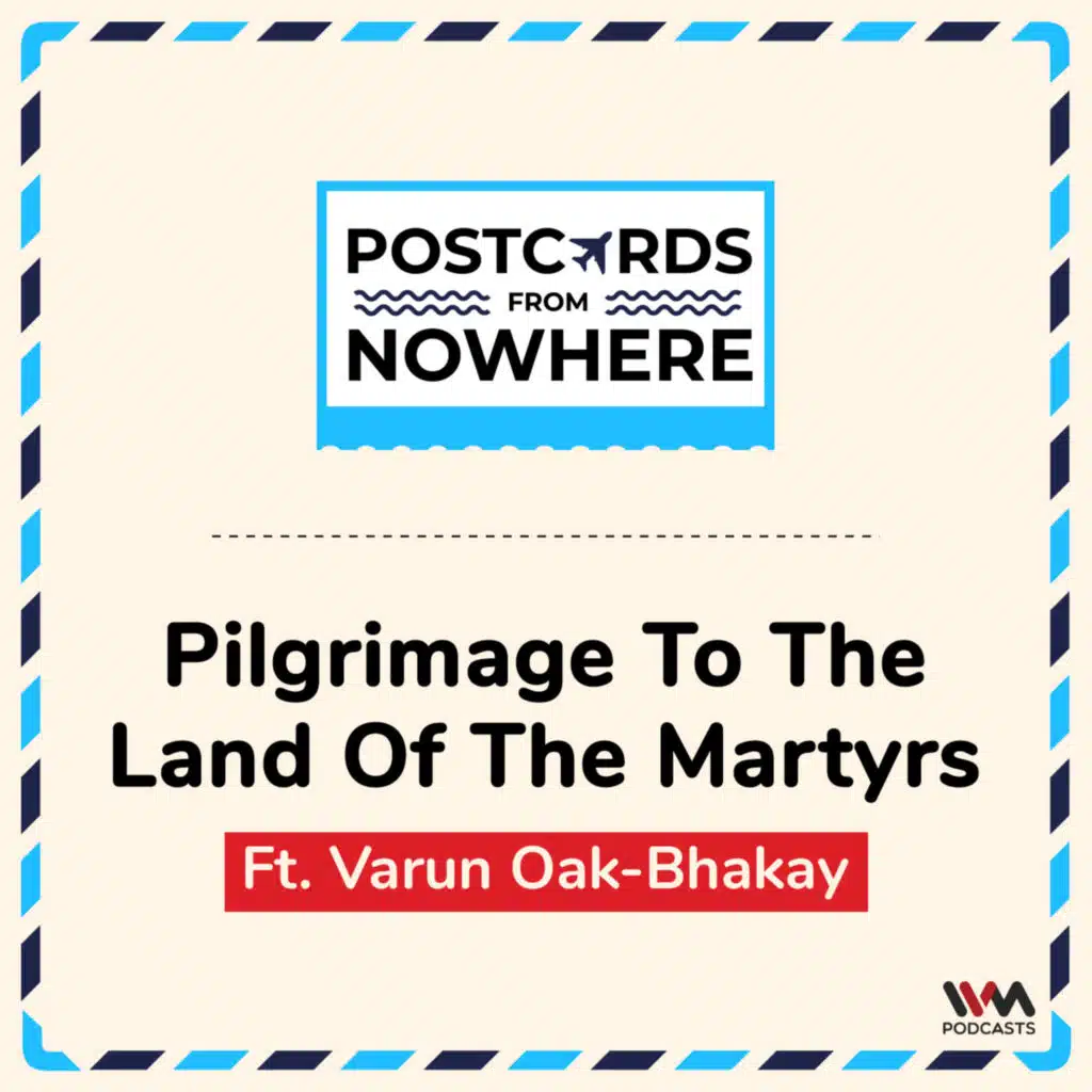 Pilgrimage to the Land of the Martyrs ft. Varun Oak-Bhakay