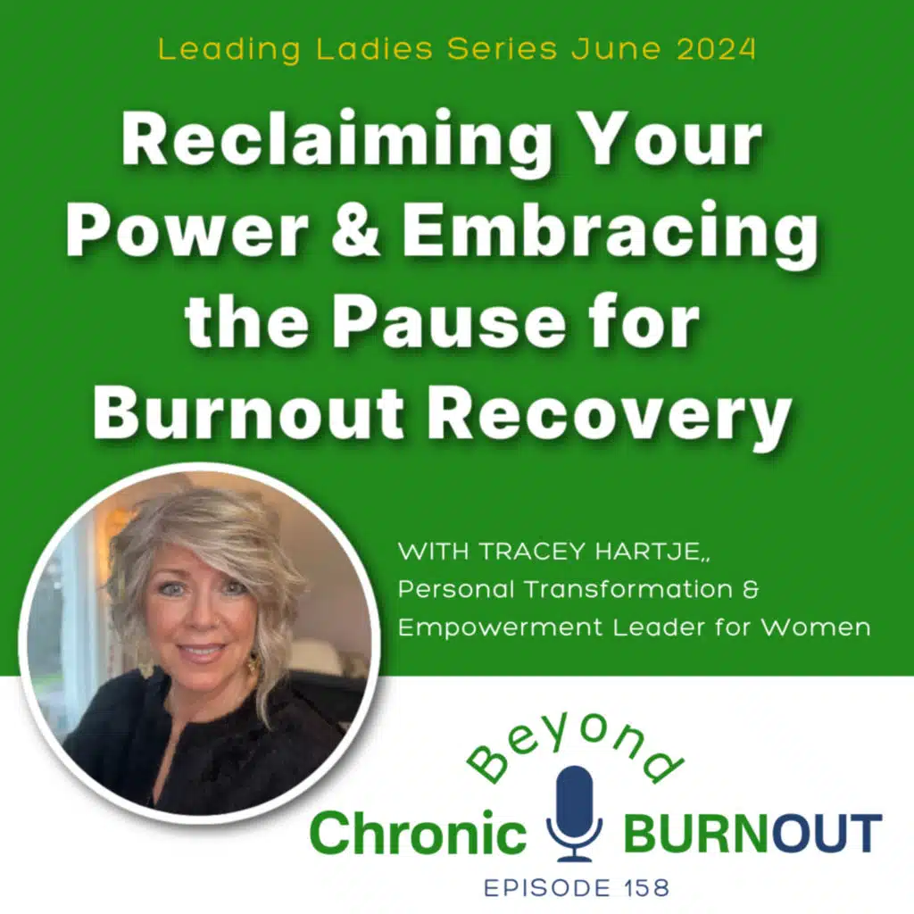 158- Reclaiming Your Power and Embracing the Pause for Burnout Recovery with Tracey Hartje