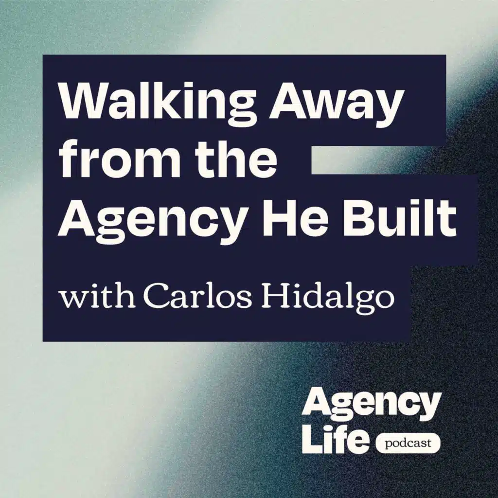 Walking Away from the Agency He Built w/ Carlos Hidalgo