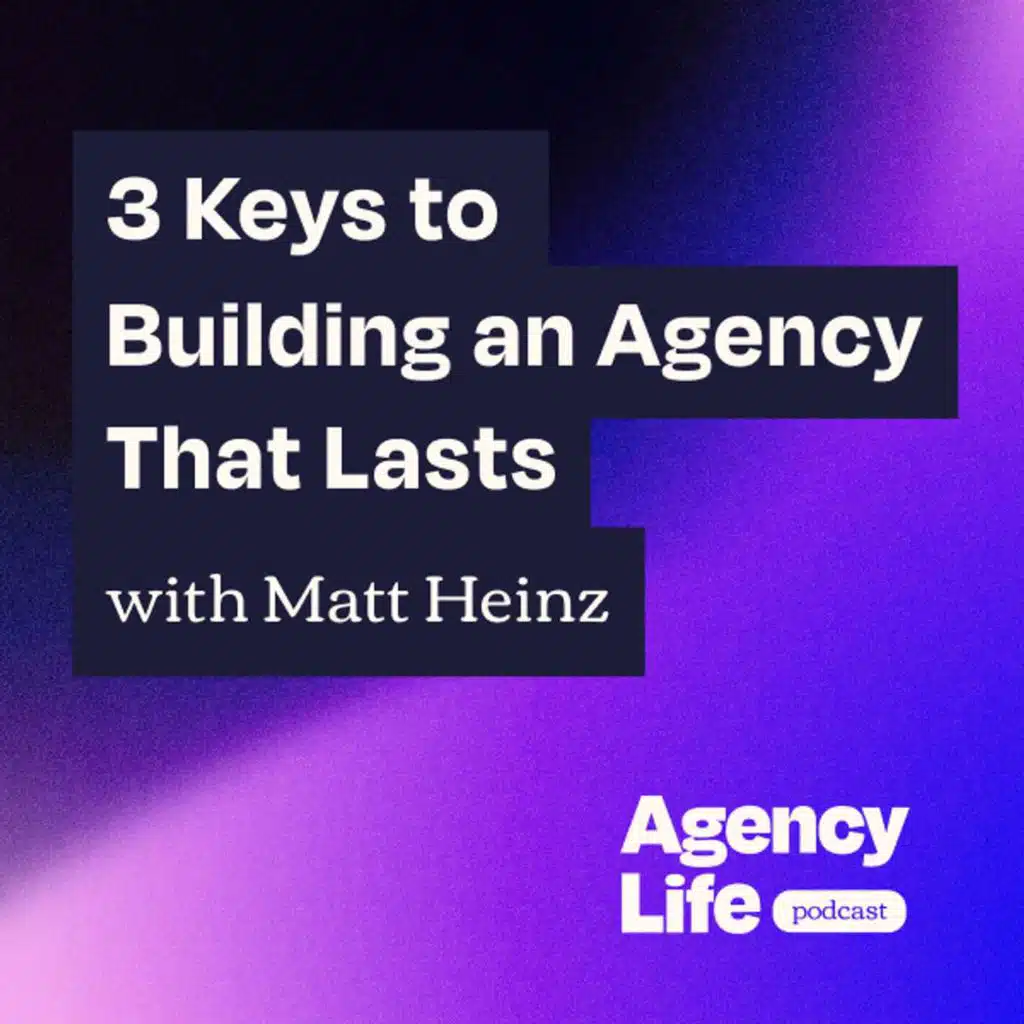 3 Keys to Building an Agency That Lasts w/ Matt Heinz