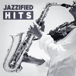 Jazzified Hits (Top 40 Hits With A Jazzy Twist)